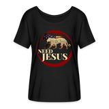Need Jesus - Flowy T-Shirt - black